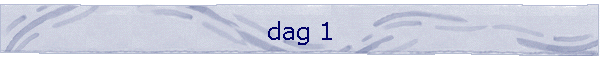 dag 1