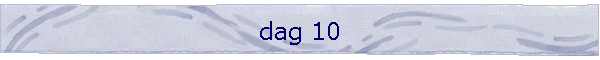 dag 10