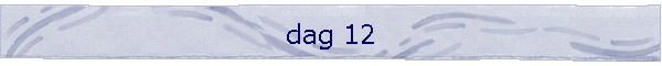 dag 12