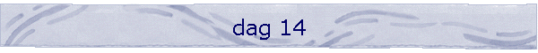 dag 14