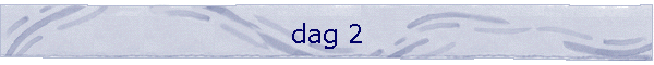 dag 2