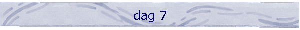 dag 7